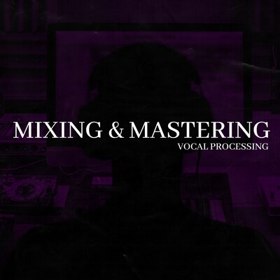 Mixing &amp; Mastering: Vocal Processing