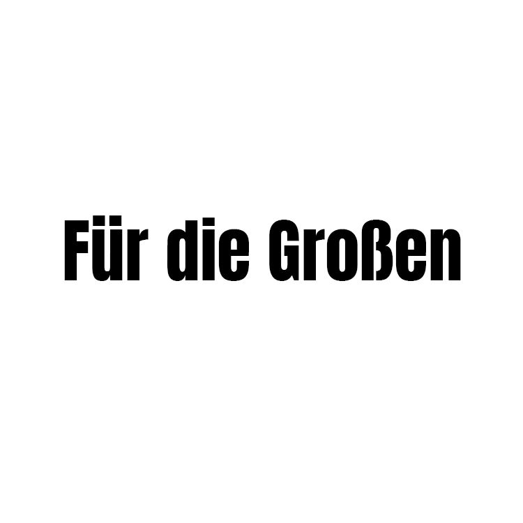 Für die Großen