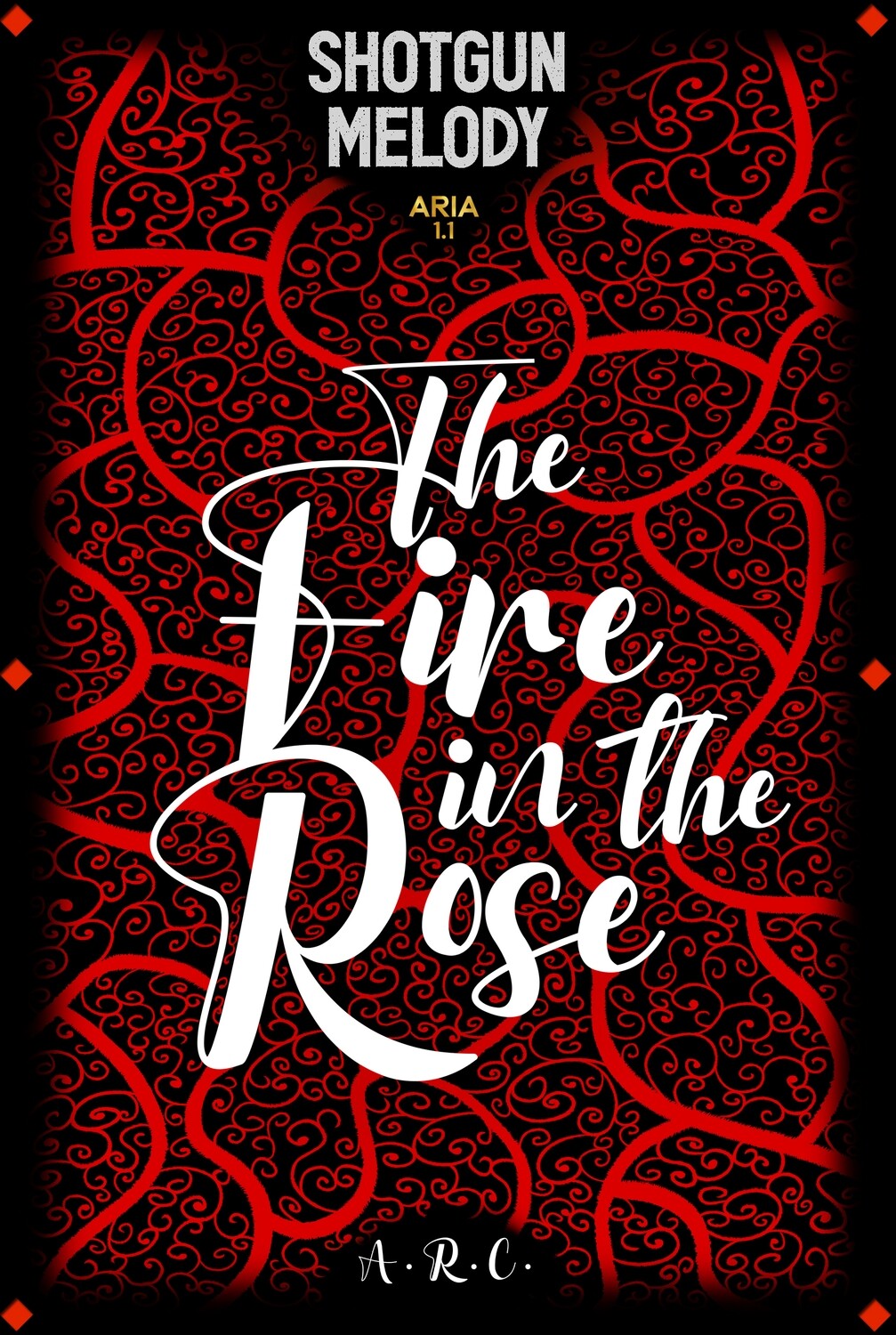 Shotgun Melody: Aria 1.1 - The Fire in the Rose