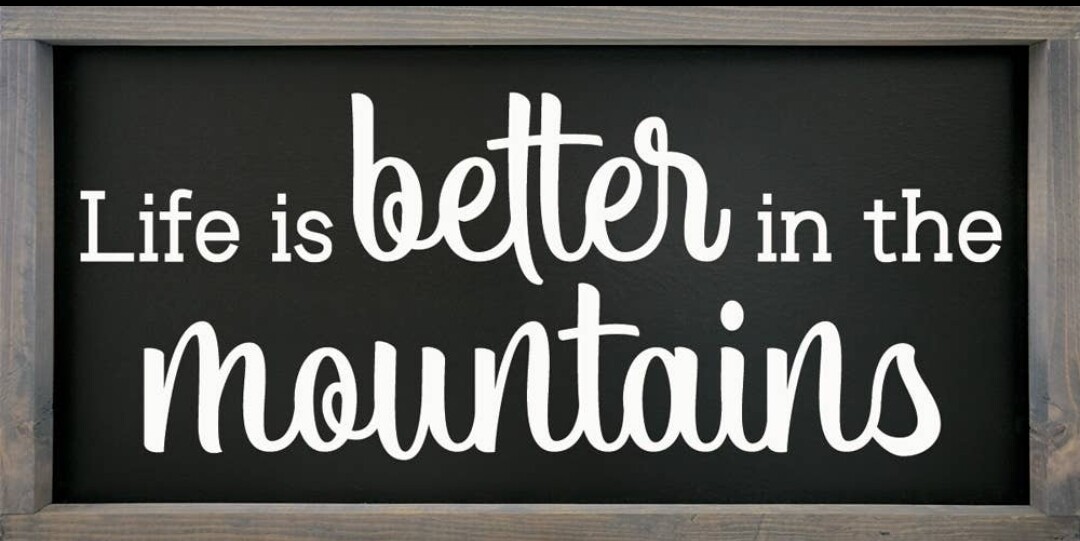 Life Is Better in the Mountains