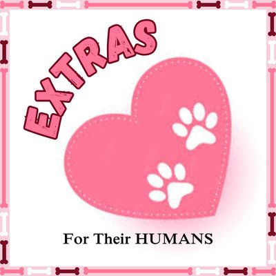 For Their HUMANS - &quot;EXTRAS&quot;