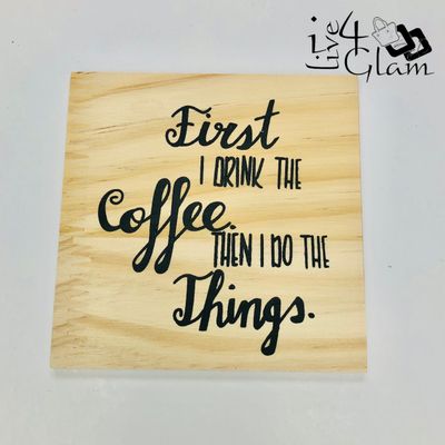 Wooden Coaster First I Drink Coffee