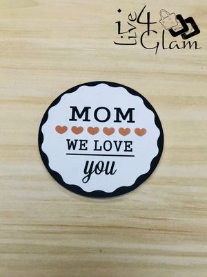 Round Coaster Mom We Love You