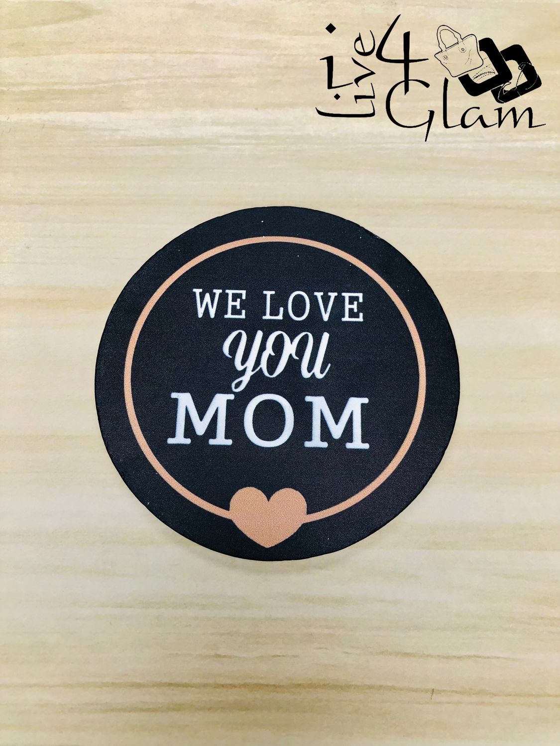 Round Coaster We Love You Mom