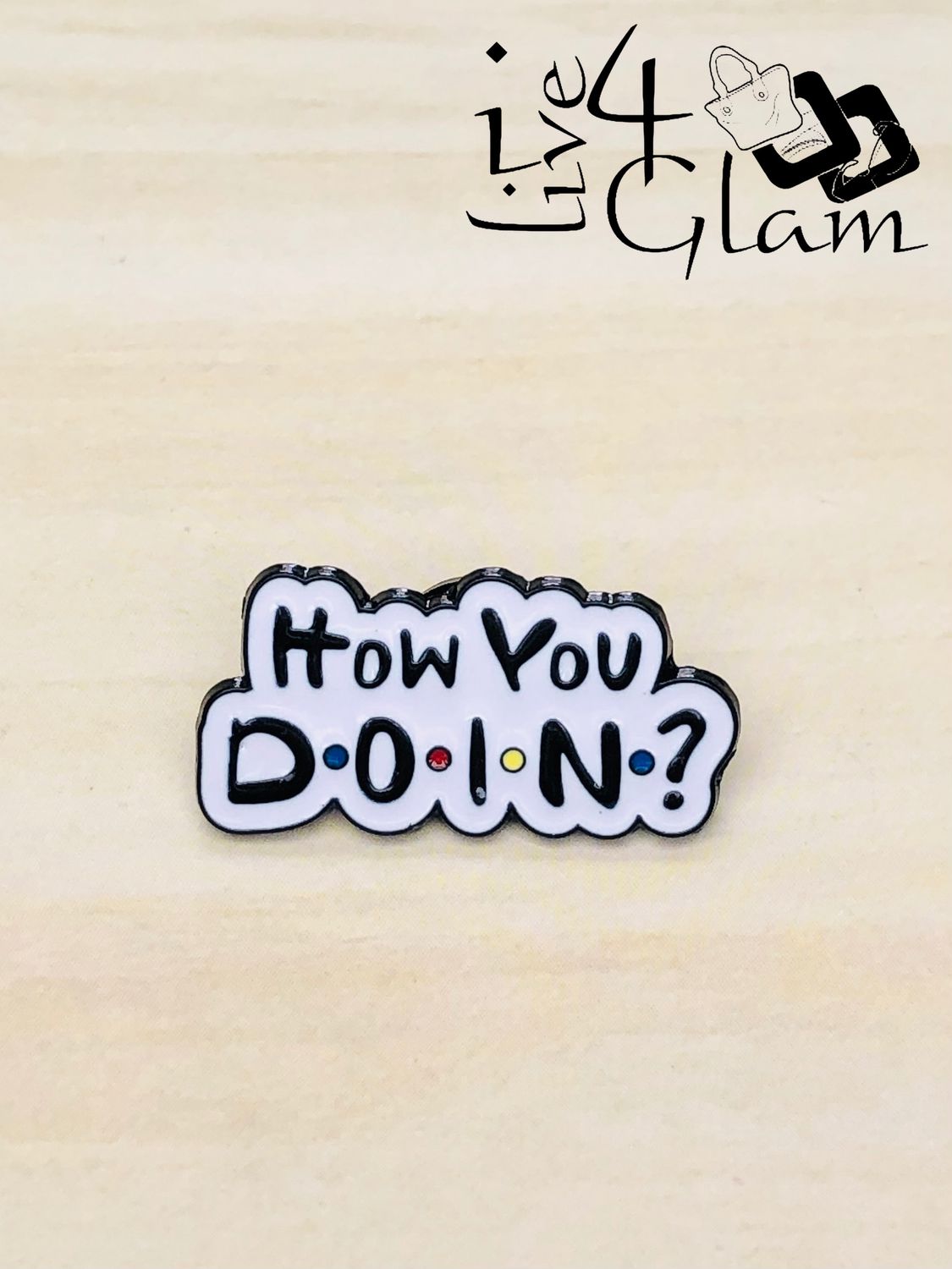 Enamel Pin How You Doin?