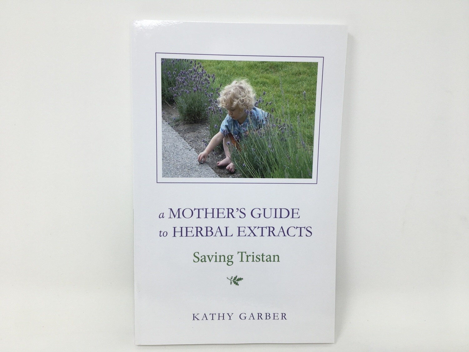 Saving Tristan;    A Mother`s Guide to Herbal Extracts