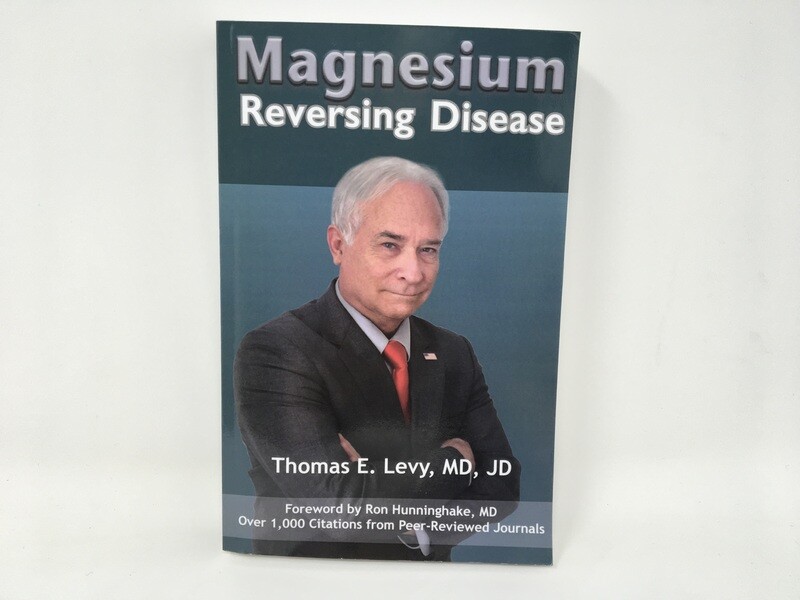 Magnesium Reversing Disease (Thomas E. Levy, MD, JD)