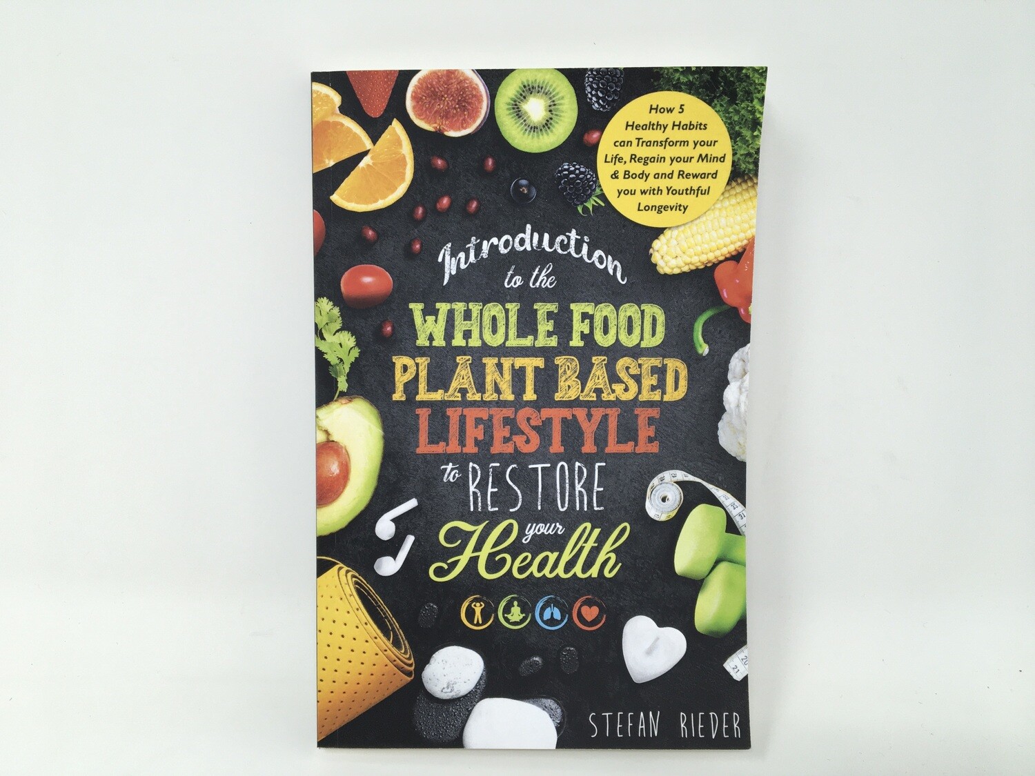 Whole Food Plant Based Lifestyle to Restore(Stefan Rieder)