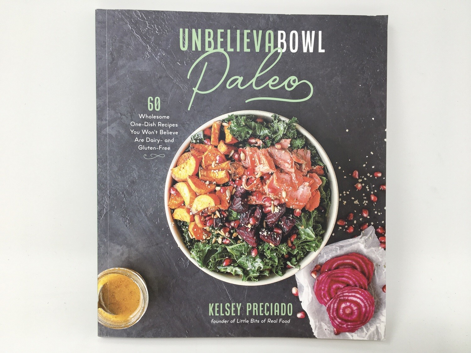 Unbelievabowl Paleo  Recipe Book (Kelsey Preciado)