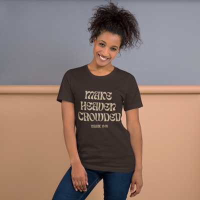 Make Heaven Crowded - T-Shirt