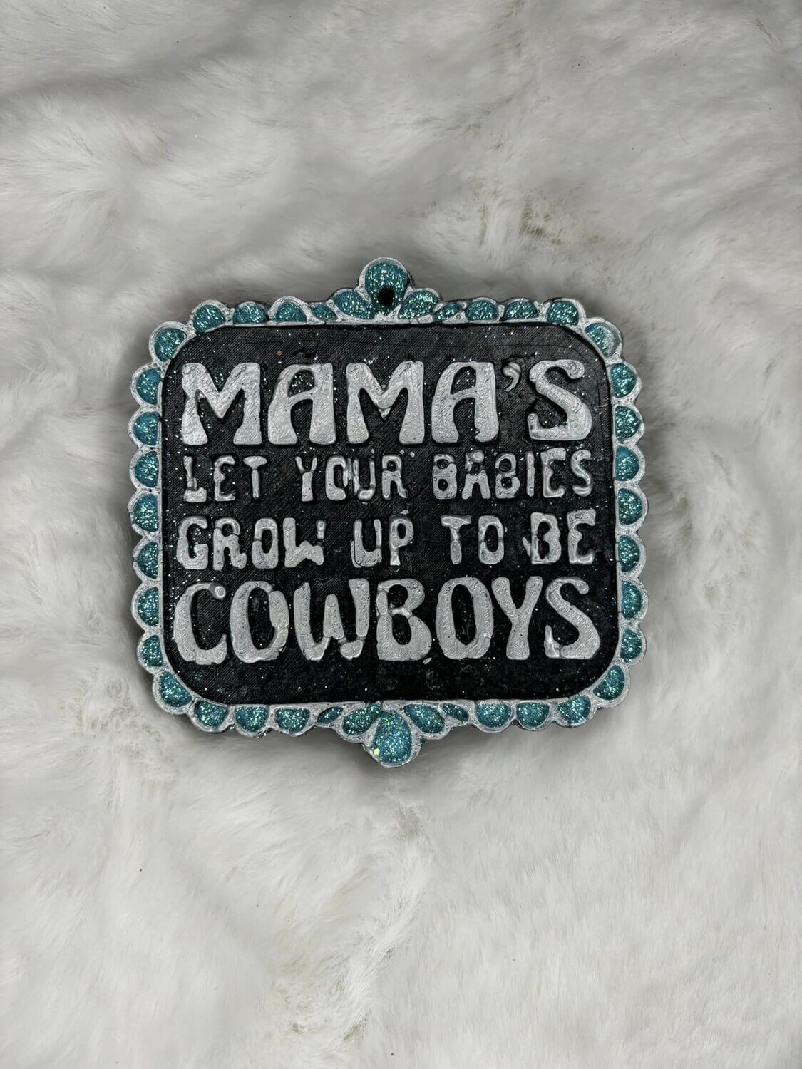 Mamas let your babies grow up to be cowboys.