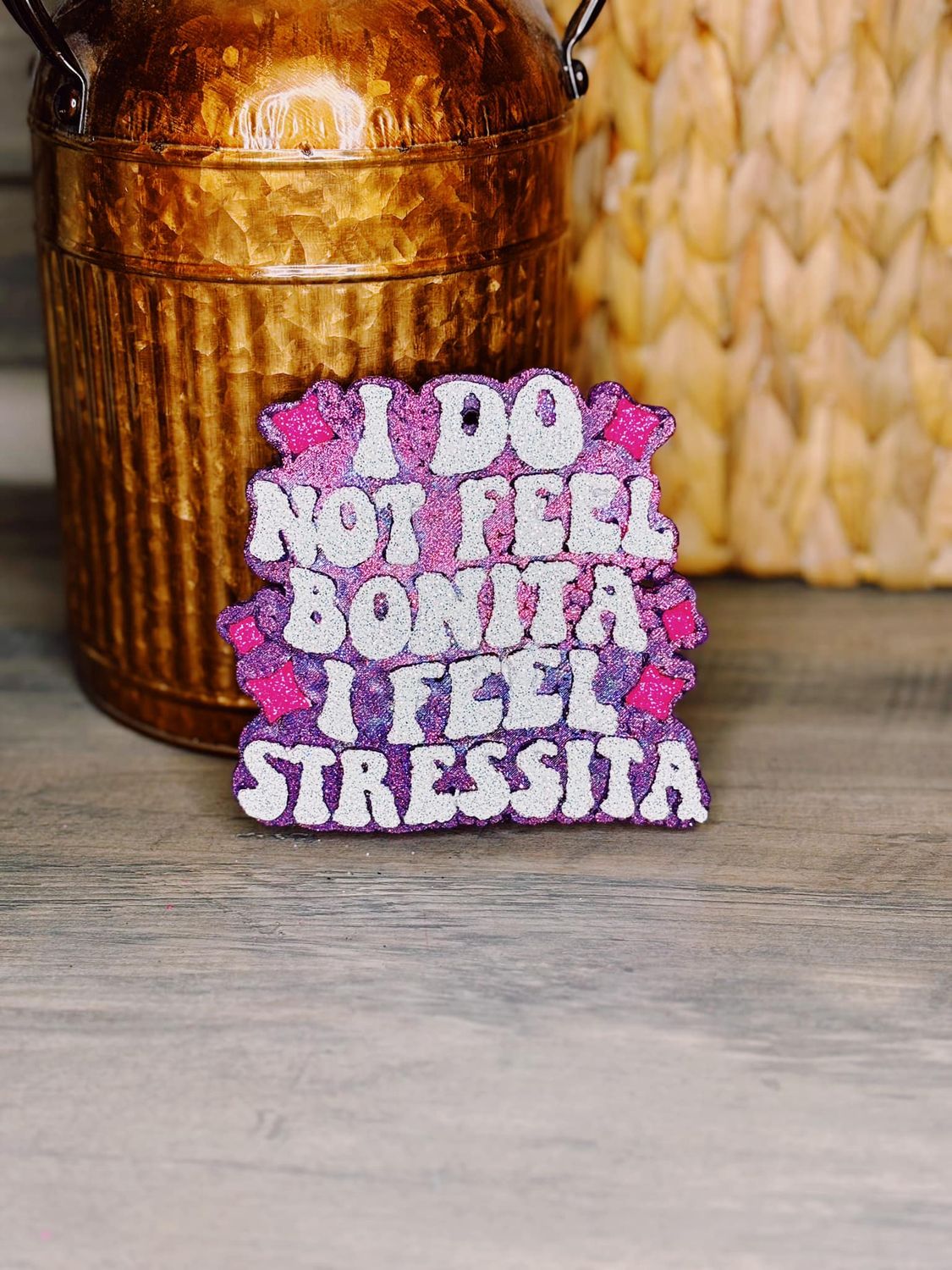 I do not feel Bonita I feel stressita