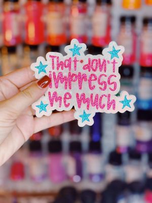 That don&#39;t impress me much