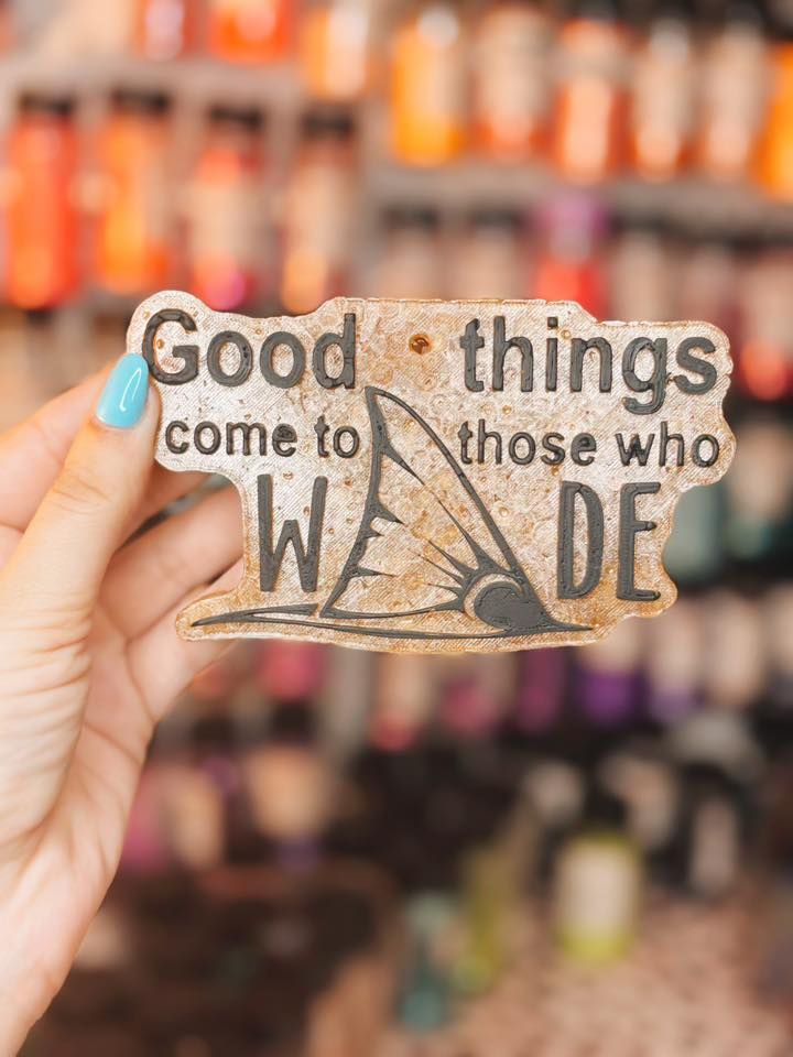 Good things come to those who wade