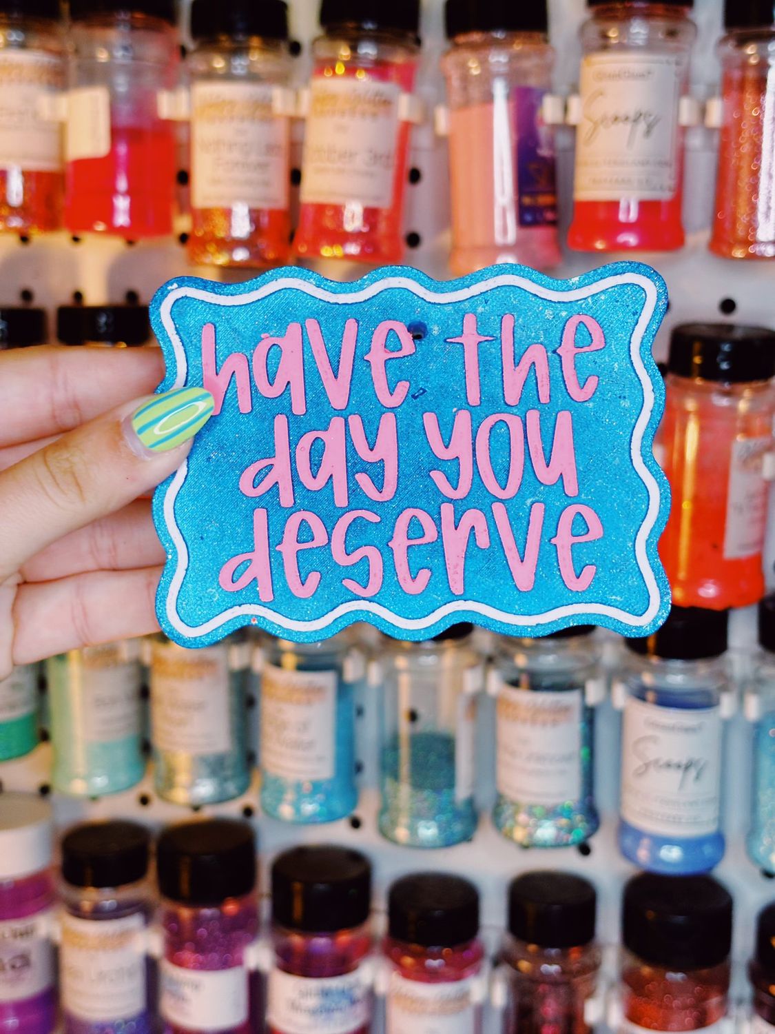 Have the day you deserve