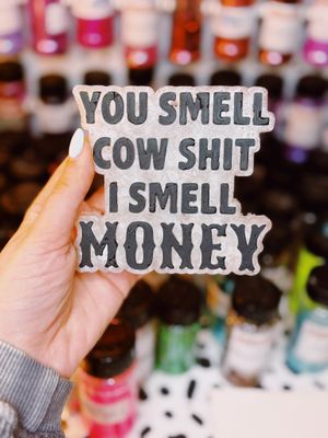 You smell cow shit I smell money