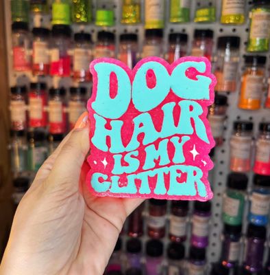 Dog hair is my glitter