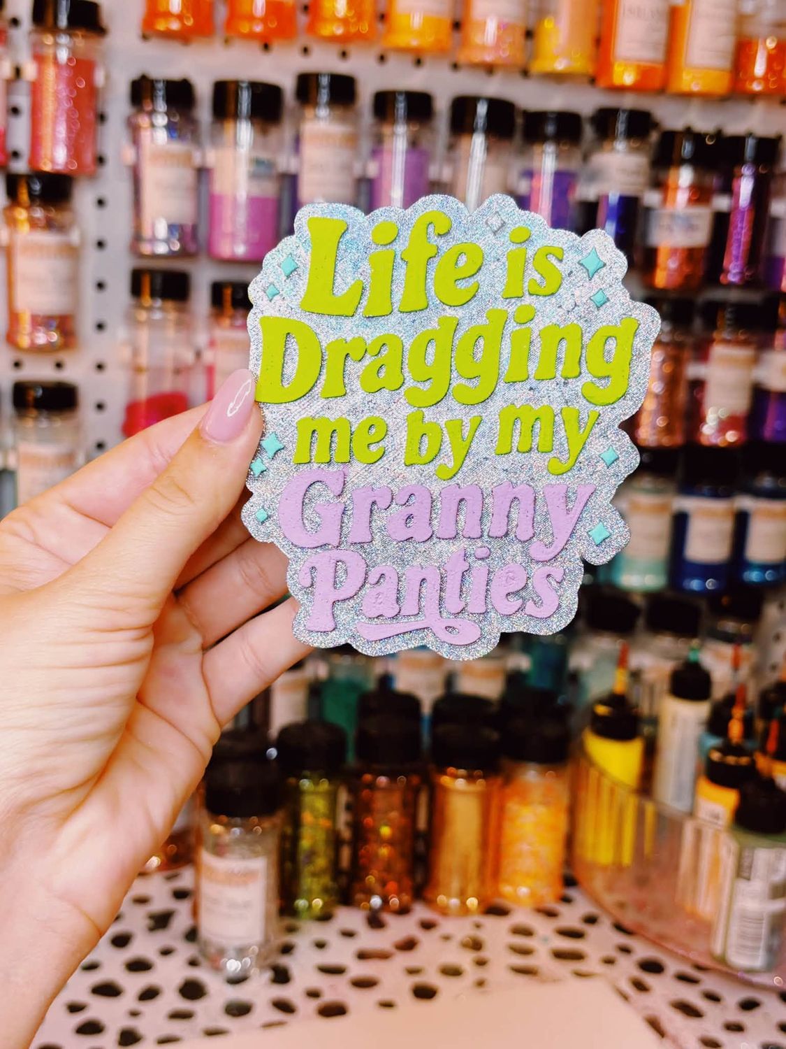Life is dragging me by my granny panties