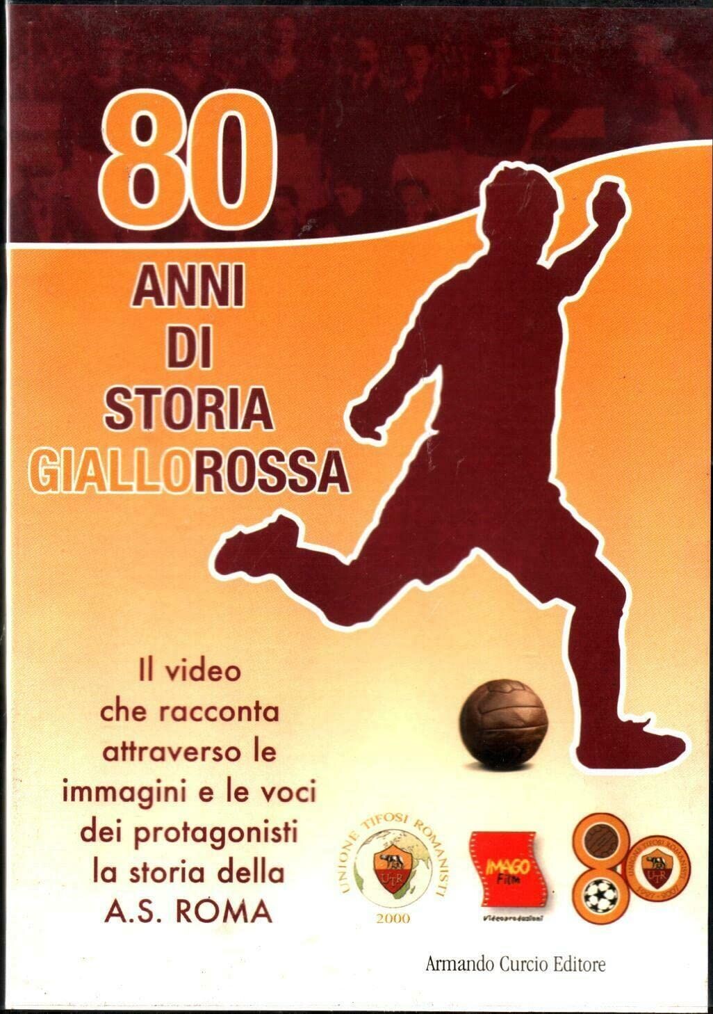 TeknoFilm - DVD - A.S. ROMA - 80 ANNI DI STORIA GIALLOROSSA di Claudio Rossi Massimo (2008) - ARMANDO CURCIO EDITORE