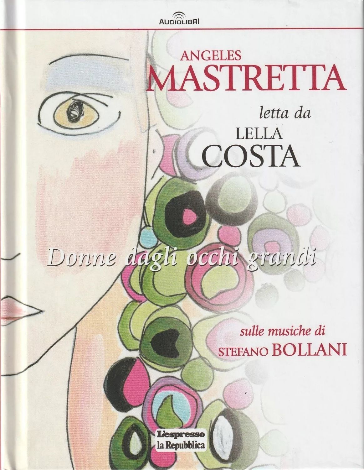 TeknoFilm - CD Audiolibro – ANGELES MASTRETTA LETTA DA LELLA COSTA - DONNE DAGLI OCCHI GRANDI di A.A.V.V. (2012) - REPUBBLICA/L'ESPRESSO