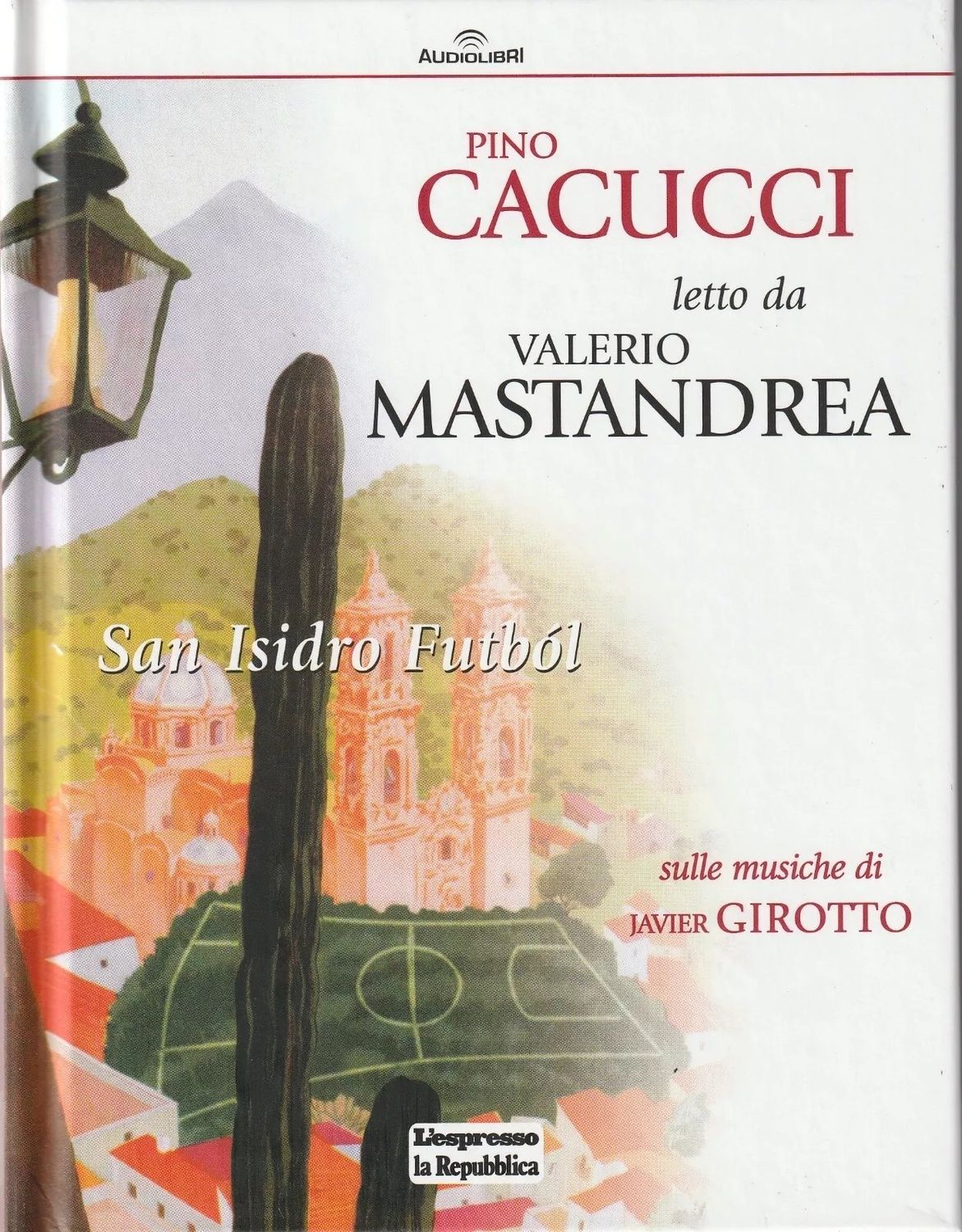 TeknoFilm - CD Audiolibro – PINO CACUCCI LETTO DA VALERIO MASTRANDREA - SAN ISIDRO FUTBOL di A.A.V.V. (2012) - REPUBBLICA/L'ESPRESSO