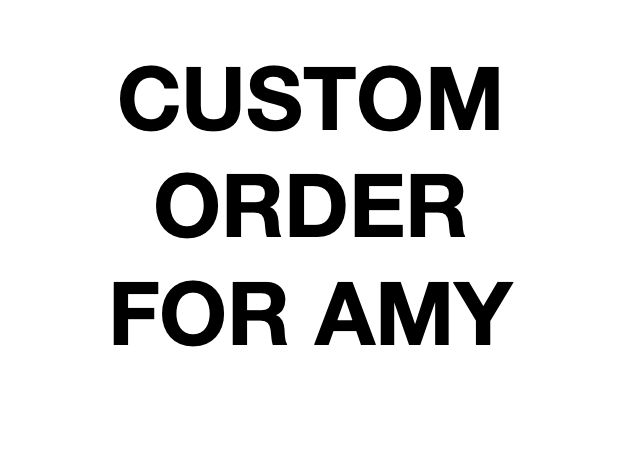 Custom Order for Amy
