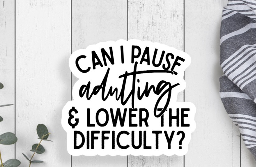 Adulting Difficulty Sticker