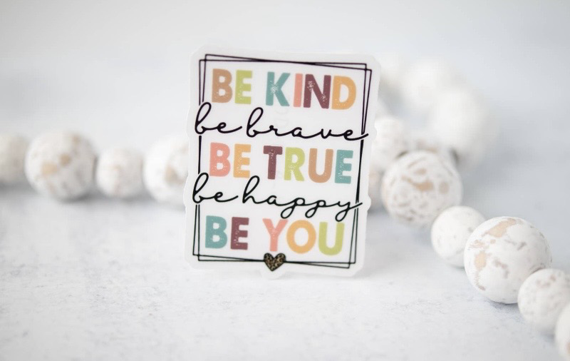 Be Kind Brave True Happy  Clear Sticker