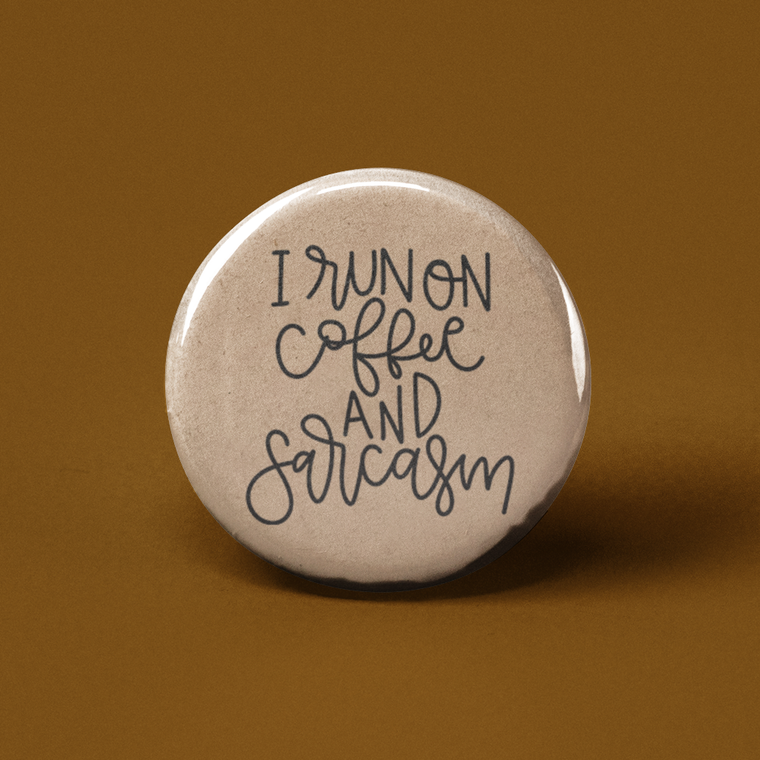 I run on coffee and sarcasm button
