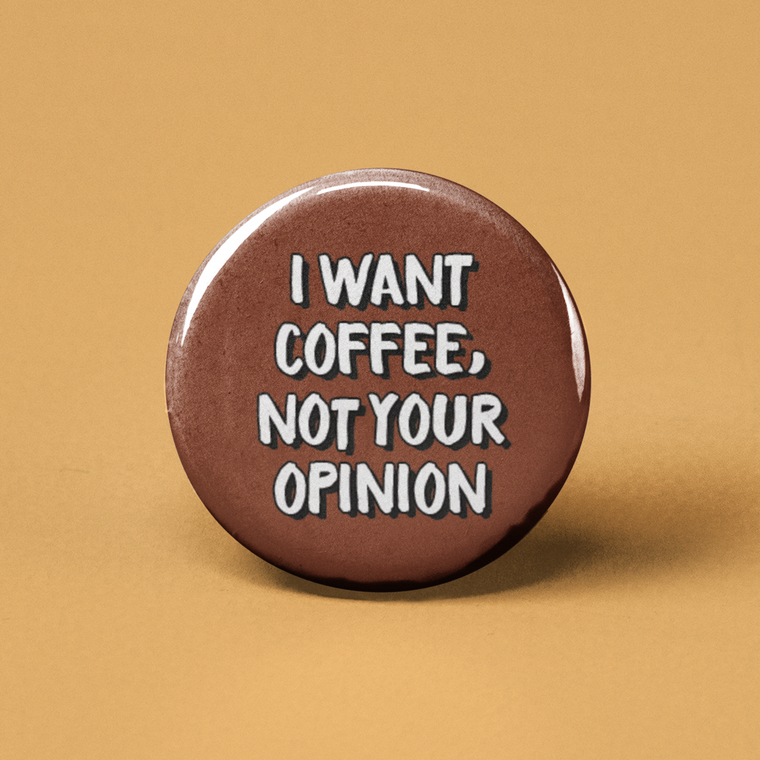 I want coffee not your opinion button