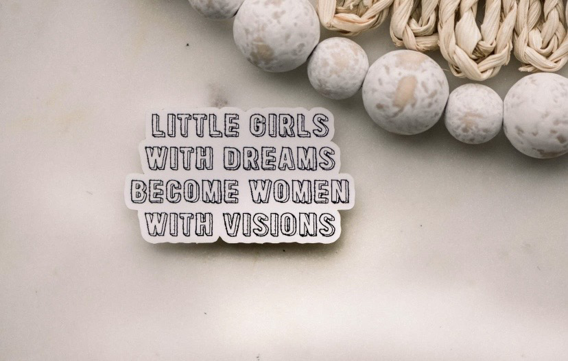 Little Girls with Dreams Become Women with Vision Vinyl Sticker