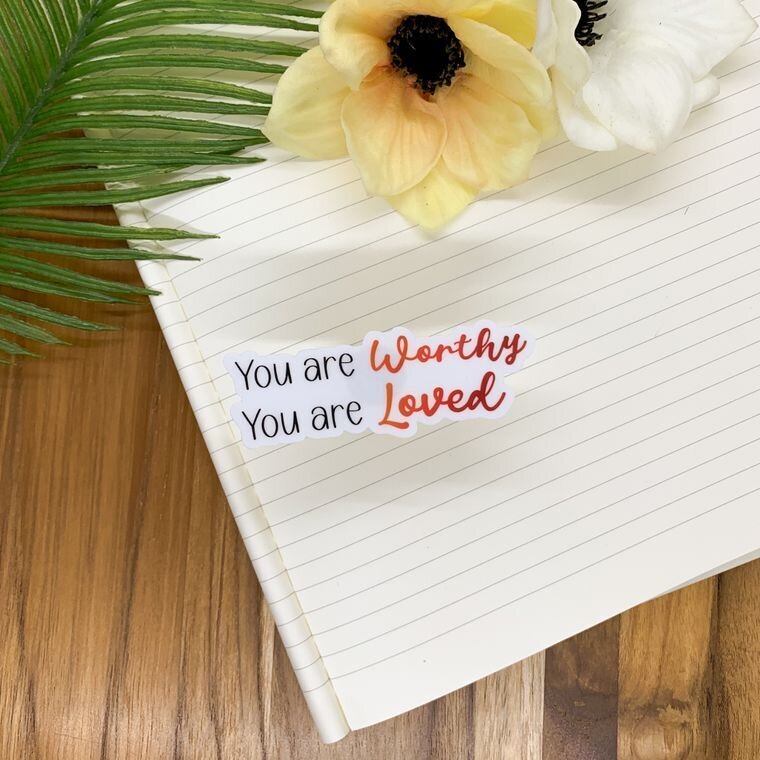 You Are Worthy, You Are Loved Clear Vinyl Sticker