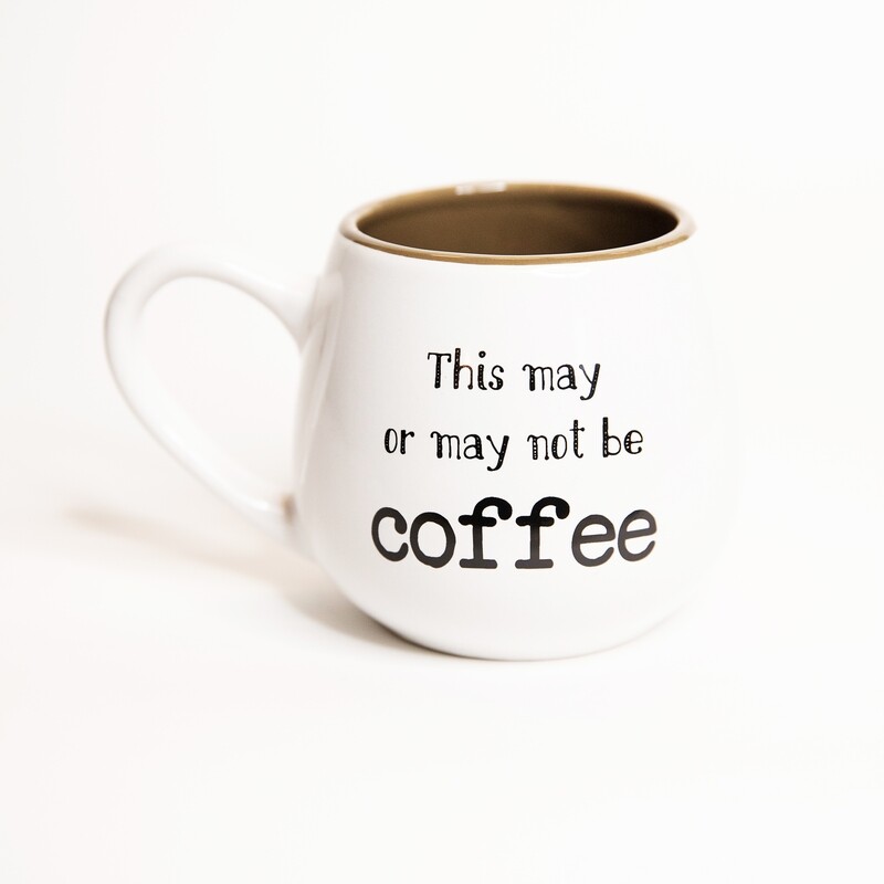 This May or May Not Be Coffee Mug