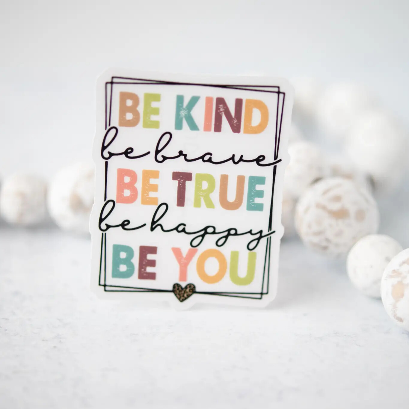 Be Kind Brave True Happy You Clear 3&#39;&#39; Sticker