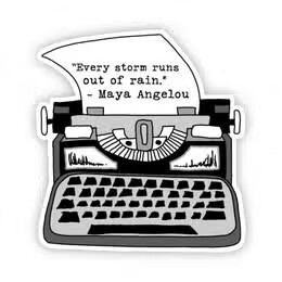 &quot;Every Storm Runs Out of Rain&quot; - Maya Angelou Sticker
