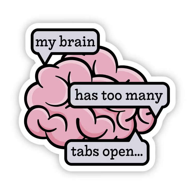 My Brain Has Too Many Tabs Open