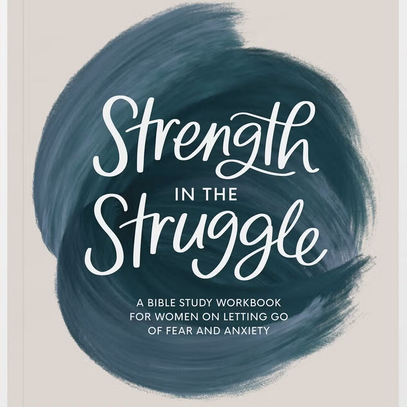 Strength in the Struggle: A Bible Study Workbook For Women