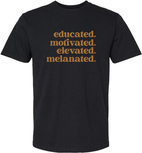 Educated, Motivated. Elevated. Melanated. T-shirt