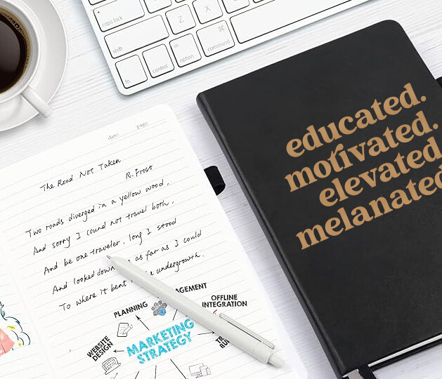 Educated, motivated. elevated. melanated. Journal