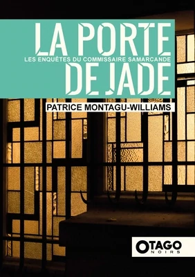 OTAGO NOIRS – Patrice Montagu-Williams – La Porte de Jade (Les enquêtes du commissaire Samarcande t. 2)