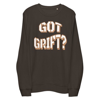 Organic Cotton Got Grift? Sweatshirt (unisex)