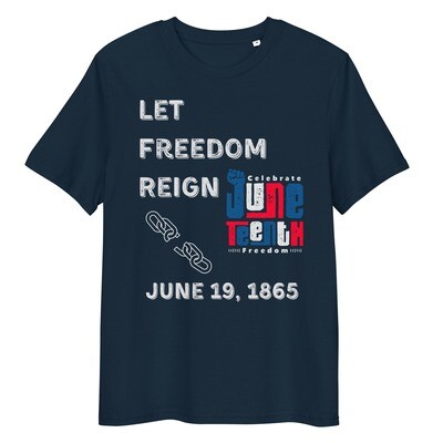 Organic Cotton Let Freedom Reign Juneteenth Tshirt (unisex)