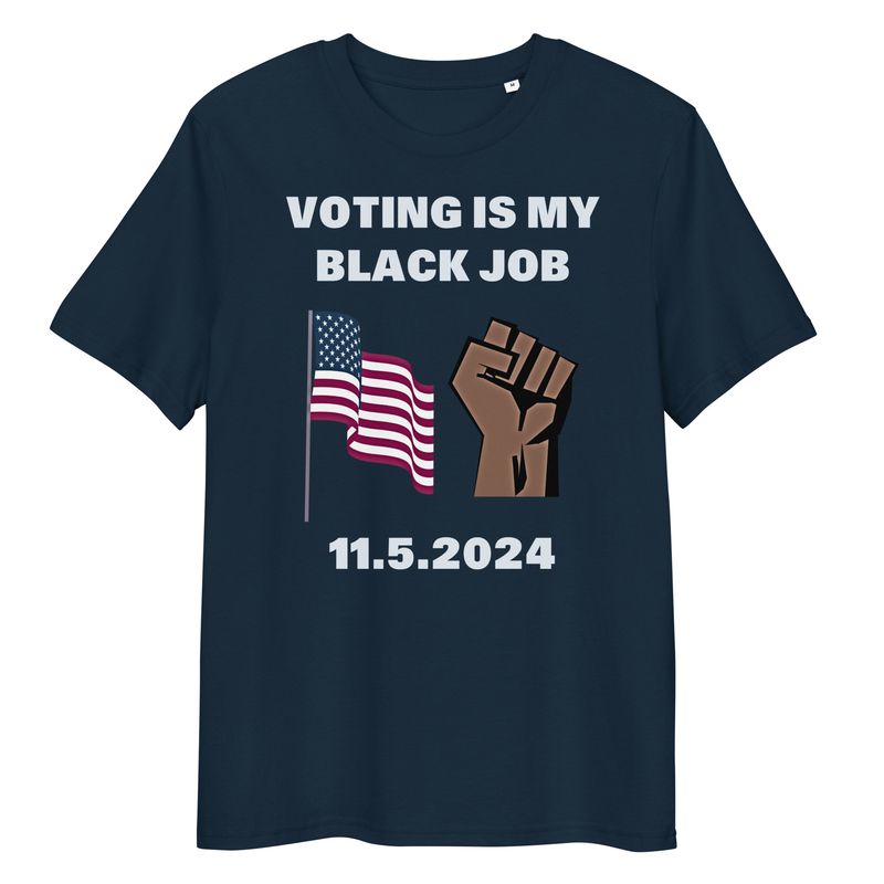 Voting Is My Black Job unisex organic cotton t-shirt