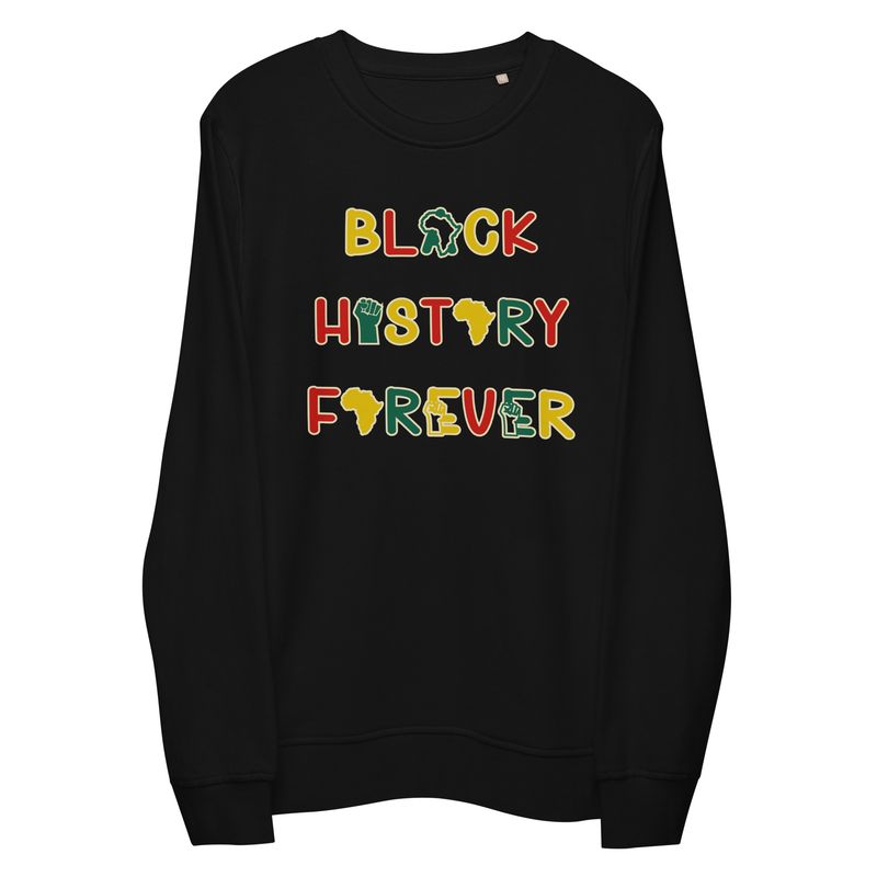 Organic Cotton Black History Forever Sweatshirt.