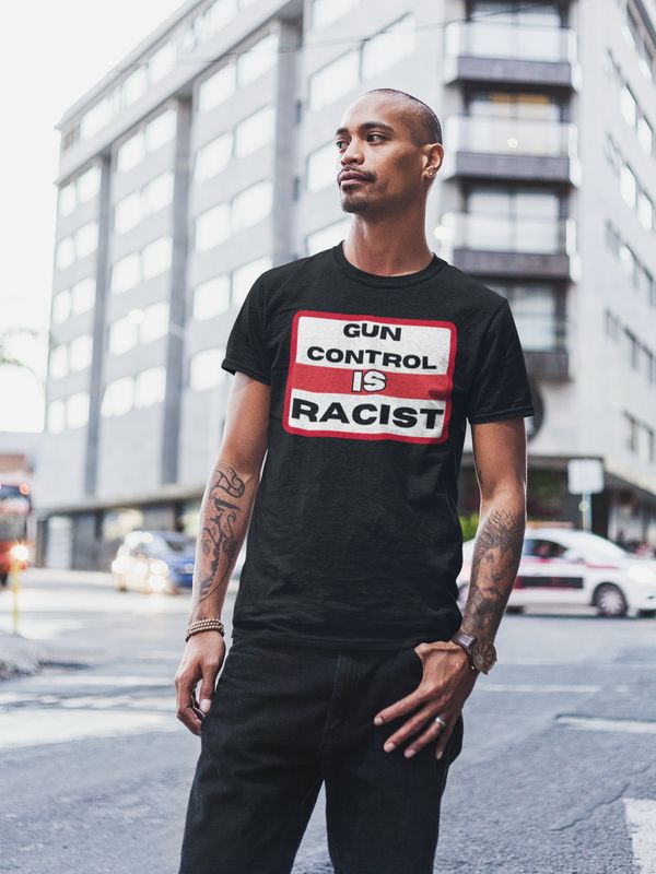 GUN CONTROL IS RACIST (t-shirt)