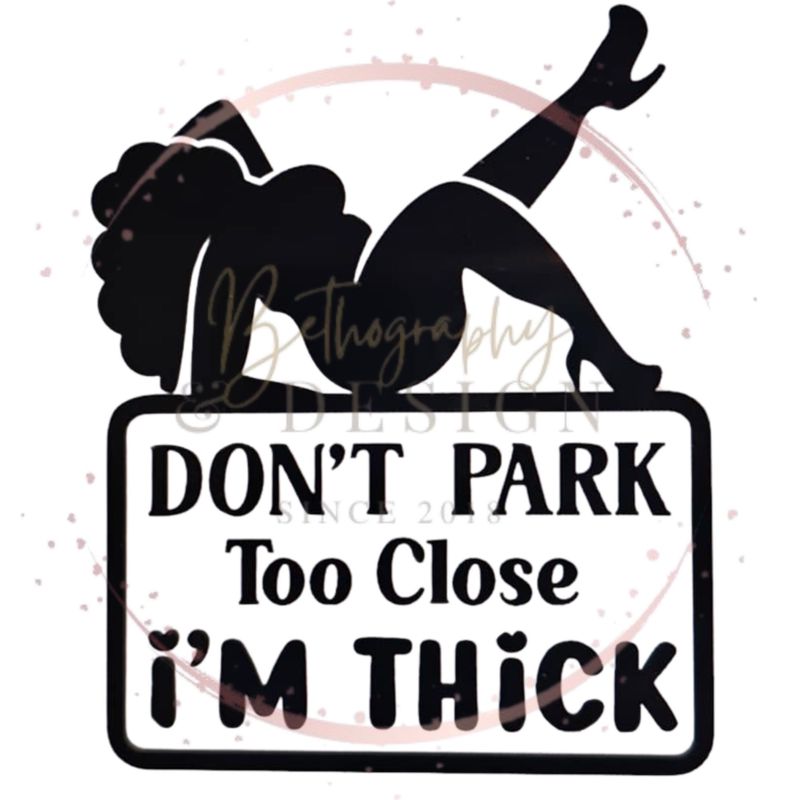 "Don't Park Too Close -  I'm Thick" Car Decal