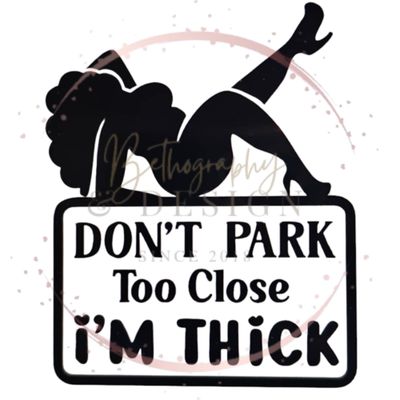 &quot;Don&#39;t Park Too Close -  I&#39;m Thick&quot; Car Decal