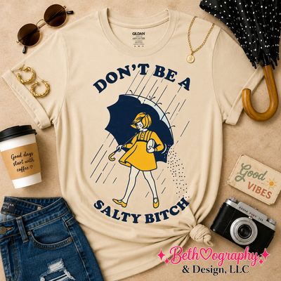 Don’t Be a Salty B** | Funny Graphic Tee, Sweatshirt or Hoodie**