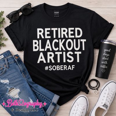 Retired Blackout Artist #SoberAF Tee, Sweatshirt or Hoodie