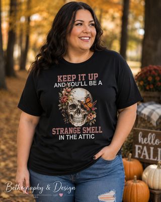 Keep It Up and You'll Be a Strange Smell in the Attic Graphic Apparel